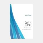 Sed de Dios: meditaciones de un hedonista cristiano