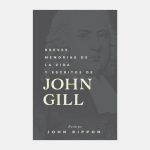 Breves memorias de la vida y escritos de John Gill